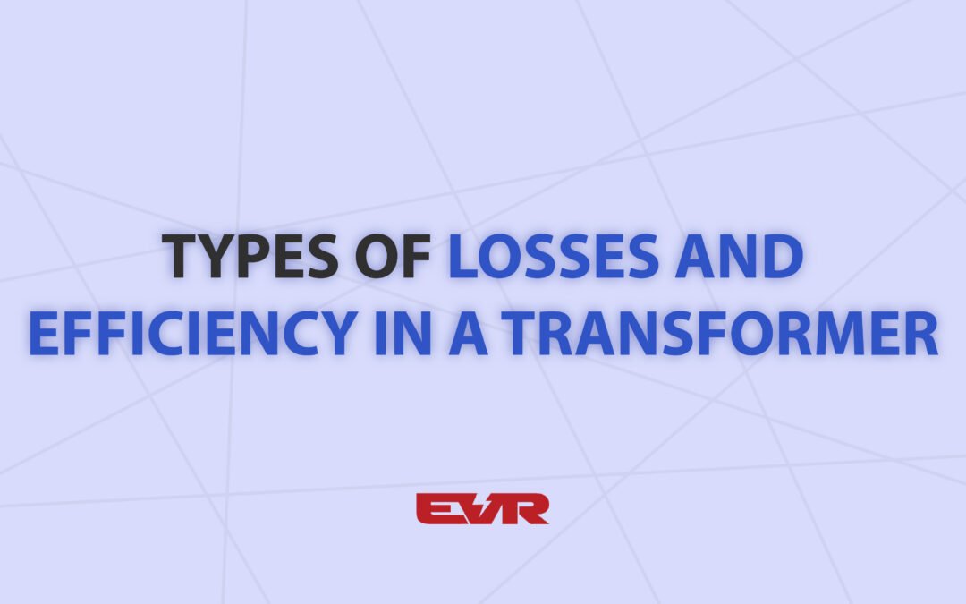 Types of Transformer Losses and Efficiency