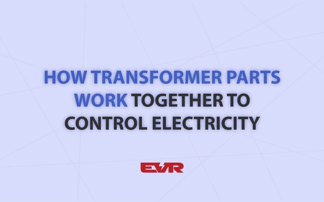 How Transformer Parts Work Together to Control Electricity