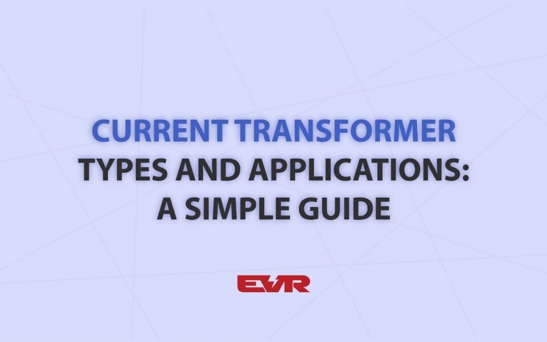 Current Transformer Types and Applications: A Simple Guide