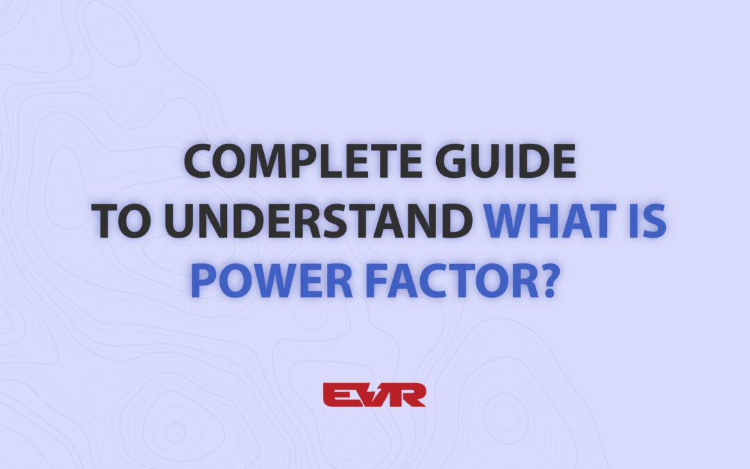 Complete Guide to Understand What Is a Power Factor?
