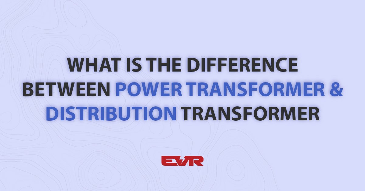 difference-between-power-transformer-and-distribution-transformer
