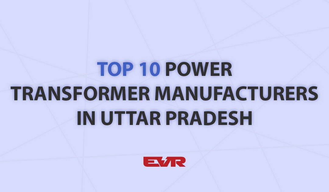 Top 10 Power Transformer Manufacturers in Uttar Pradesh